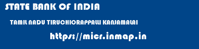 STATE BANK OF INDIA  TAMIL NADU TIRUCHIORAPPALLI KANJAMALAI   micr code